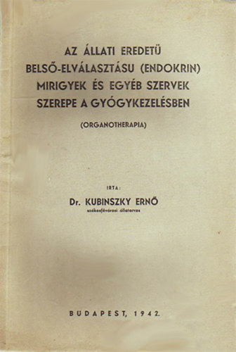 Az llati eredet bels-elvlasztsu (endokrin) mirigyek s egyb szervek szerepe a gygykezelsben (organotherapia)