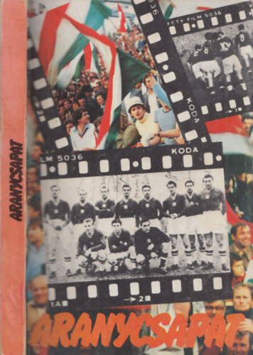 Aranycsapat - A film szletse, s ami a filmbl kimaradt... Alrt pldny! (Hidegkuti Nndor alrta)