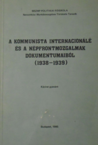 Tihanyi Jzsef Harsnyi Ivn - A kommunista internacionl s npfrontmozgalmak dokumentumaibl (1938-1939)