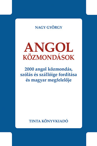 Angol kzmondsok - 2000 angol kzmonds, szls s szllige fordtsa s magyar megfelelje