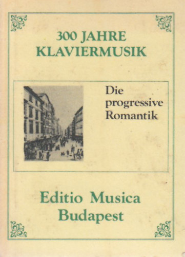 300 Jahre Klaviermusik - Die progressive Romantik (miniknyv)