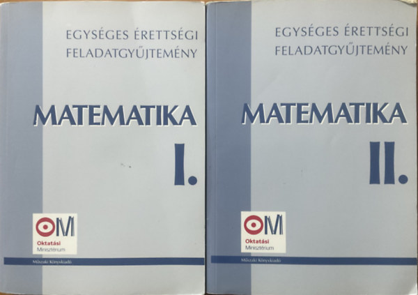 Matematika: Egys�ges �retts�gi feladatgy�jtem�ny I-II.
