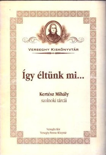gy ltnk mi... (Verseghy Kisknyvtr 1. - Kertsz Mihly szolnoki trci)