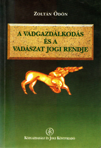 Zoltn dn - A vadgazdlkods s a vadszat jogi rendje