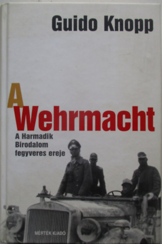 A Wehrmacht - A Harmadik Birodalom fegyveres ereje