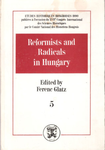 Reformists and Radicals in Hungary - Ferenc Glatz 5