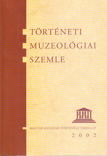 Trtneti Muzeolgiai Szemle 2002. (A Magyar Mzeumi Trtnsz Trsulat vknyve 2.)