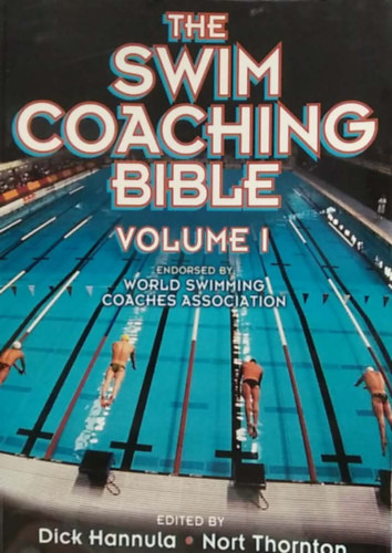 The Swim Coaching Bible (Volume I) - Az �sz�edz�k bibli�ja, I. k�tet - angol nyelv�