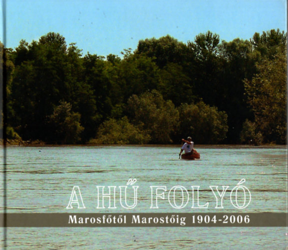 A h foly - Marosftl Marostig 1904-2006 - Dr. Petz Istvn emlkre