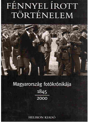 Fnnyel rott trtnelem - magyarorszg fotkrnikja 1845-2000