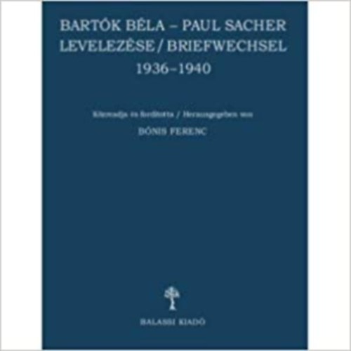 Bart�k B�la - Paul Sacher levelez�se 1936 -1940 / BRIEFWECHSEL