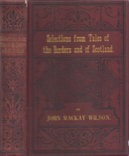 John Mackay Wilson - Selections from tales of the borders and of Scotland