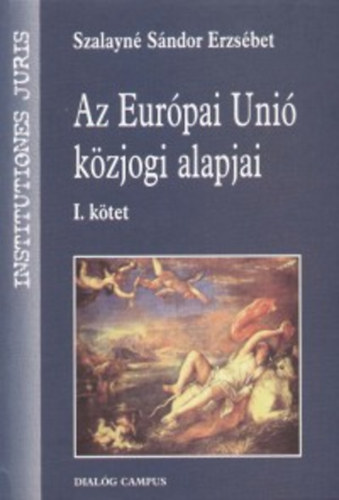 Szalayn Sndor Erzsbet - Az Eurpai Uni kzjogi alapjai I.