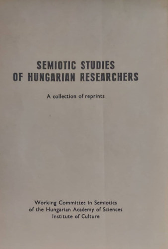 Semiotic Studies of Hungarian Reserchears (Magyar kutatk szemiotikai tanulmnyai - angol nyelv)