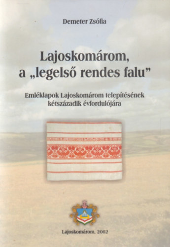 Lajoskomrom, a "legels rendes falu" - Emlklapok Lajoskomrom teleptsnek ktszzadik vforduljra