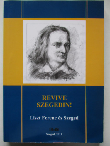 Revive Szegedin! Liszt Ferenc s Szeged