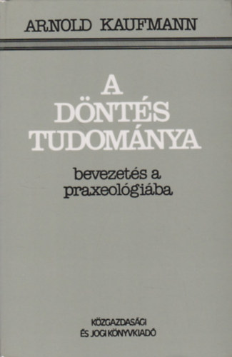 A dnts tudomnya (Bevezets a praxeolgiba)