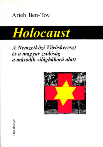 Holocaust - A Nemzetkzi Vrskereszt s a magyar zsidsg a msodik vilghbor alatt
