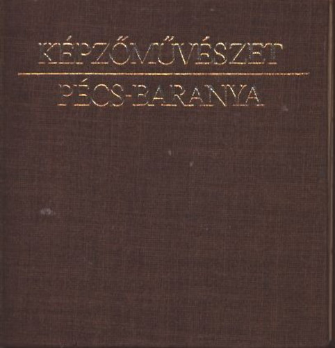 Kpzmvszet: Pcs- Baranya (1945-tl napjainkig)- Pcs-Baranyai Miniknyvek 1.