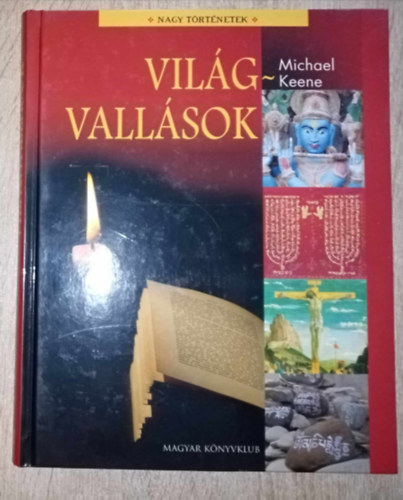 Vilgvallsok - Nagy trtnetek (Hinduizmus, Judaizmus, Buddhizmus, Keresztnysg, Iszlm, Szikh valls, Konfucianizmus, Taoizmus, Zoroasztrianizmus, Sintoizmus, Bahizmus)