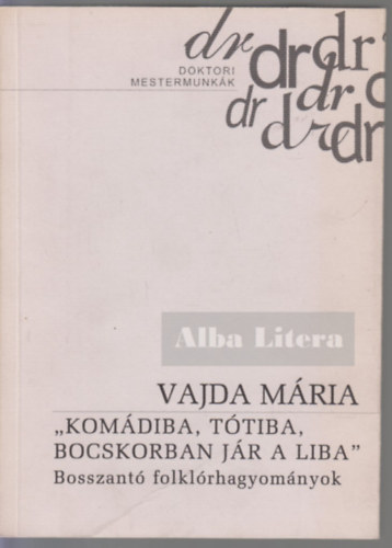 Vajda Mria - Komdiba, Ttiba, bocskorban jr a liba - Bosszant folklrhagyomnyok