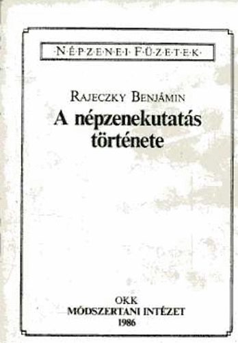 Rajeczky Benjámin - A népzenekutatás története (Népzenei Füzetek)