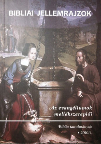 Bibliai jellemrajzok - Az evangliumok mellkszerepli (Biblia-tanulmnyok 2010/4.)