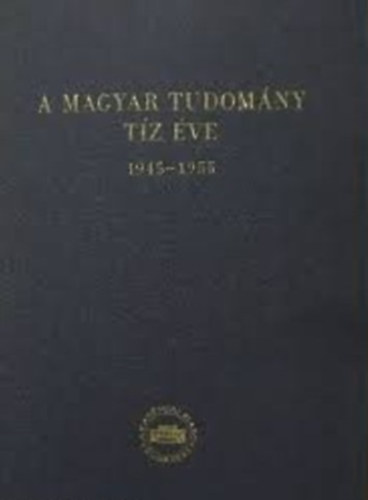 A magyar tudomny tz ve: 1945-1955
