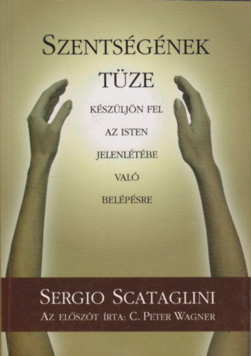 Scataglini Sergio - Szentsgnek tze - Kszljn fel az Isten jelenltbe val belpsre