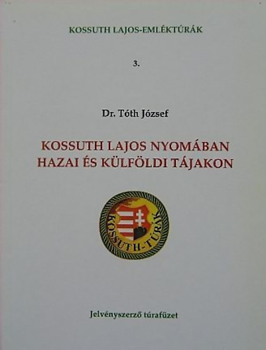 Dr. Tth Jzsef - Kossuth Lajos nyomban hazai s klfldi tjakon (Jelvnyszerz trafzet)