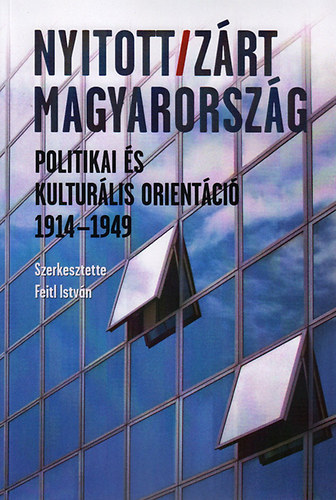 Nyitott/Zrt Magyarorszg - Politikai s kulturlis orientci, 1914-1949