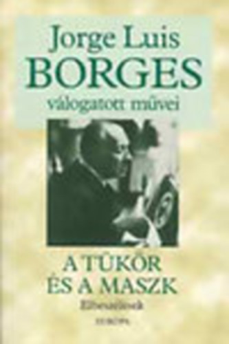 Jorge Luis Borges v�logatott m�vei-A t�k�r �s a maszk