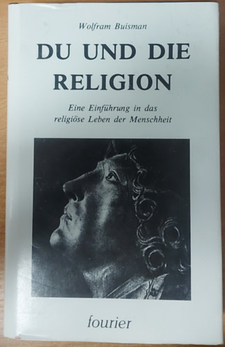 Wolfram Buisman - Du und die Religion: Eine Einfhrung in das religise Leben der Menscheit