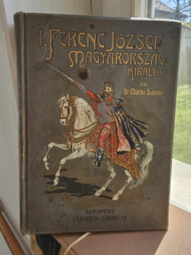 Dr. Mrki Sndor - I. Ferenc Jzsef Magyarorszg kirlya