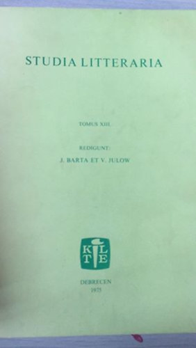 Studia Litteraria - tomus XIII - A Debreceni Kossuth Lajos Tudom�nyegyetem Magyar Irodalomt�rt. Int. K�zlem�nyei 13.