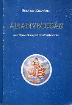 Aranymos�s (besz�lget�sek szegedi akad�mikusokkal)