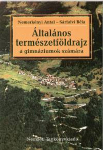 Sárfalvi Béla; Dr. Nemerkényi Antal - Általános természetföldrajz a gimnáziumok számára