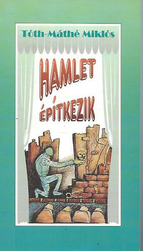 Hamlet �p�tkezik /Novell�k, karcolatok a sz�nh�z �s a cirkuszporond...
