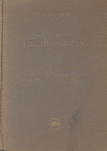 Simonyi Kroly - Villamossgtan II. - A makro- s mikrofizika kapcsolata, gyakorlati villamossgtan (Mszaki fizika 2.)