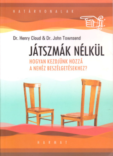 Dr. John Townsend; Dr. Henry Cloud - Jtszmk nlkl - Hogyan kezdjnk hozz a nehz beszlgetsekhez?