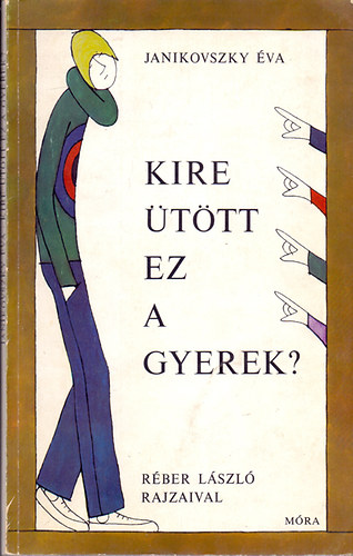 Kire ttt ez a gyerek? (Rber Lszl rajzaival)