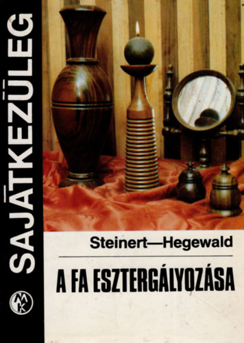 R. Steinert-H. Hegewald - A fa eszterglyozsa