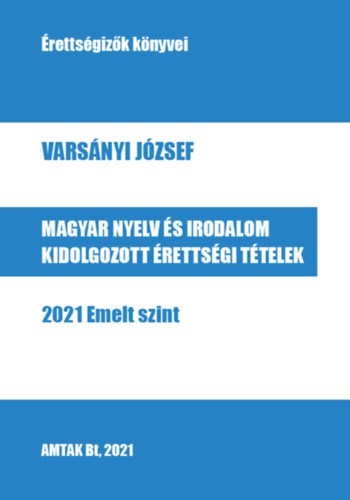 Magyar nyelv s irodalom kidolgozott rettsgi ttelek - 2021 Emelt szint