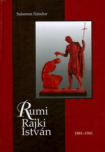 Rumi Rajki Istvn szobrszmvsz lete s alkotsai