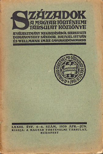 Szzadok (A Magyar Trtnelmi Trsulat Kzlnye) 1939/4-6. szm (pr.-jn.)