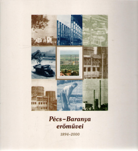 Dr. Cserta Péter, MolnARTamás  (szerk.), Halmos Gábor (szerk.) Csonka Károly (fotó) - Pécs-Baranya erőművei 1894-2000