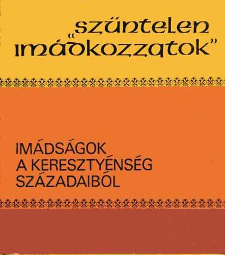 Dr. Ladnyi Sndor  (szerk.) - "Szntelen imdkozzatok" (imdsgok a keresztnysg szzadaibl)