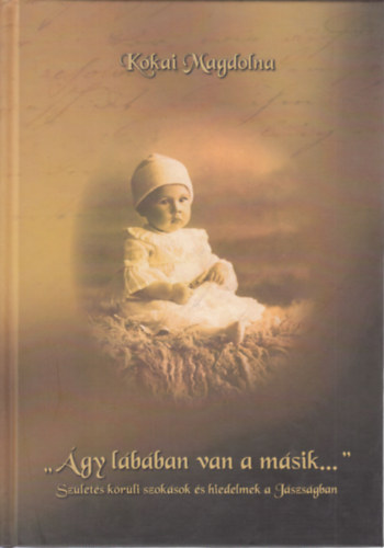 ,,gy lbban van a msik..." (Szlets krli szoksok s hiedelmek a Jszsgban)