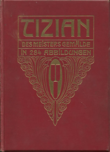 Tizian - Des Meisters Gemalde in 284 Abbildungen