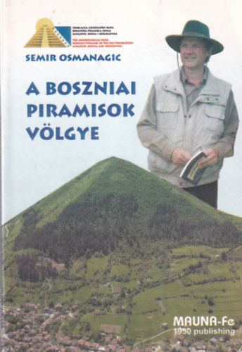 A boszniai piramisok v�lgye - Tudom�nyos �rvel�s az els� eur�pai piramis komplexum l�tez�s�r�l